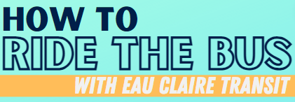 Image that reads How to Ride the Bus with Eau Claire Transit